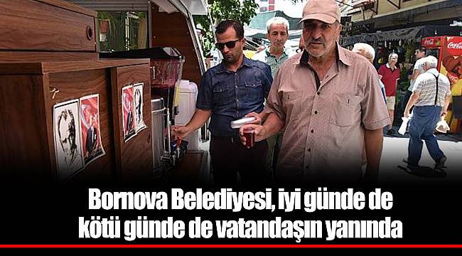 Bornova Belediyesi, iyi günde de kötü günde de vatandaşın yanında