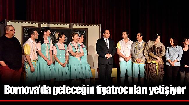 Bornova’da geleceğin tiyatrocuları yetişiyor
