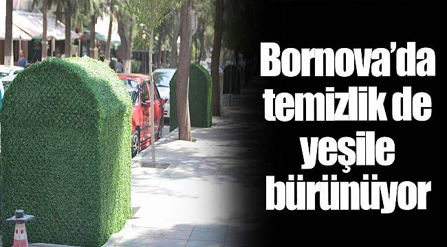 Bornova’da temizlik de yeşile bürünüyor