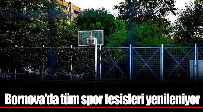 Bornova'da tüm spor tesisleri yenileniyor