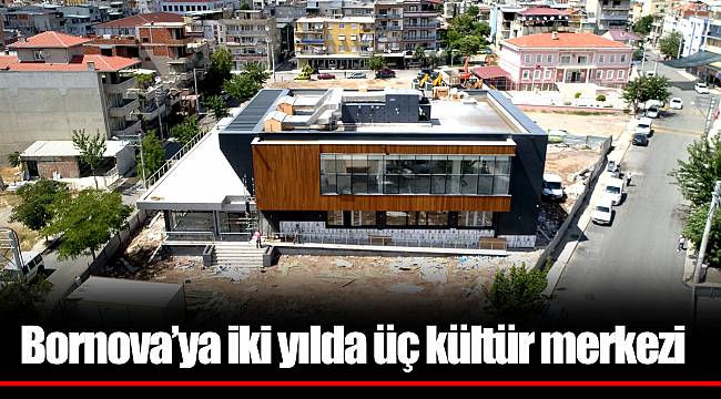 Bornova’ya iki yılda üç kültür merkezi