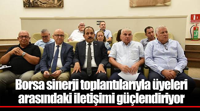 Borsa sinerji toplantılarıyla üyeleri arasındaki iletişimi güçlendiriyor