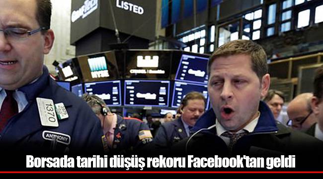 Borsada tarihi düşüş rekoru Facebook'tan geldi