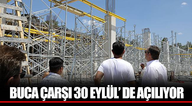 BUCA ÇARŞI 30 EYLÜL’ DE AÇILIYOR