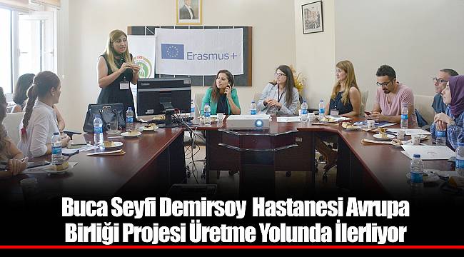 Buca Seyfi Demirsoy Hastanesi Avrupa Birliği Projesi Üretme Yolunda İlerliyor