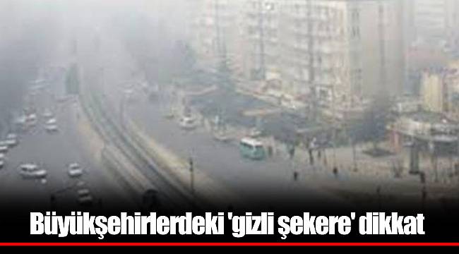 Büyükşehirlerdeki 'gizli şekere' dikkat