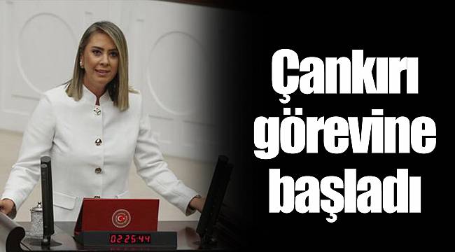 Çankırı görevine başladı