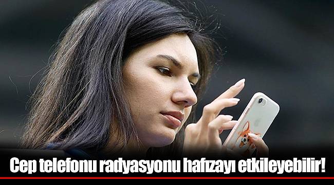 Cep telefonu radyasyonu hafızayı etkileyebilir!