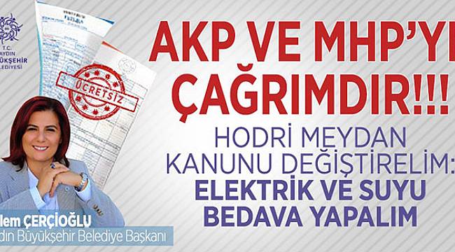 ÇERÇİOĞLU, "ELEKTRİK VE SU BEDAVA OLMALI!"
