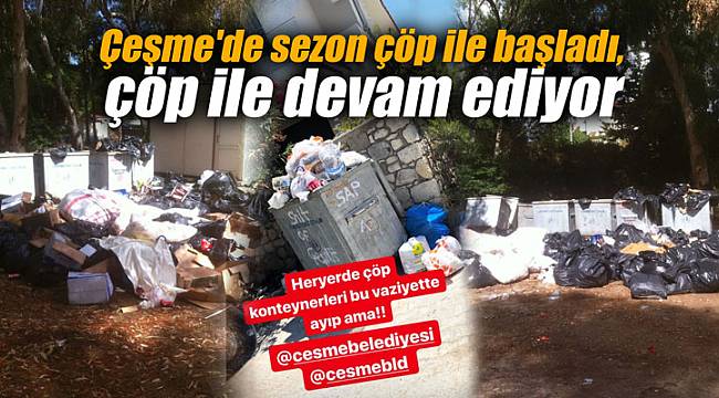 Çeşme'de sezon çöp ile başladı, çöp ile devam ediyor