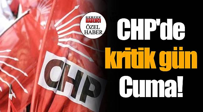 CHP'de kritik gün Cuma!