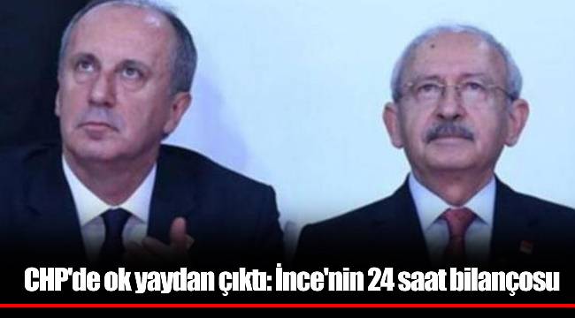 CHP'de ok yaydan çıktı: İnce'nin 24 saat bilançosu