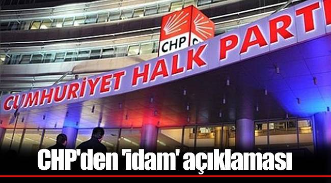 CHP'den 'idam' açıklaması