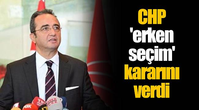 CHP 'erken seçim' kararını verdi