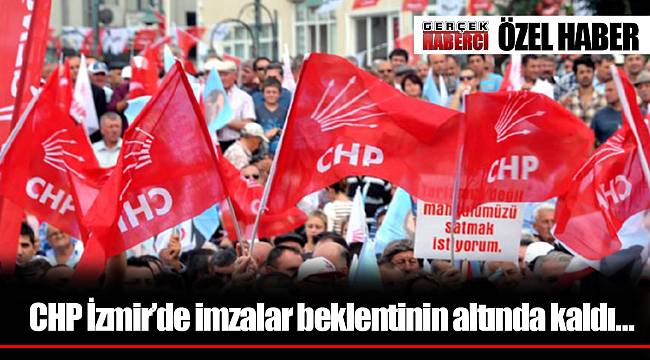 CHP İzmir'de imzalar beklentinin altında kaldı…