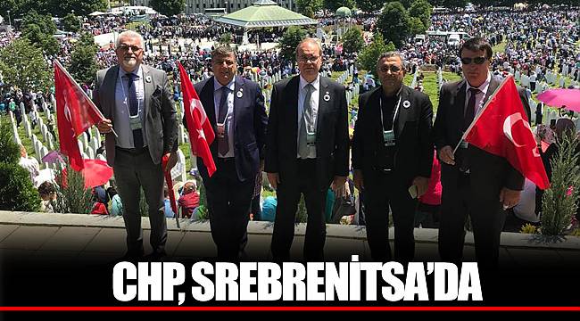 CHP, SREBRENİTSA’DA