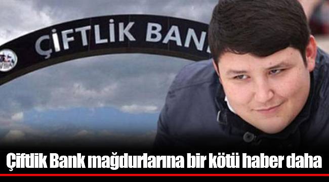 Çiftlik Bank mağdurlarına bir kötü haber daha