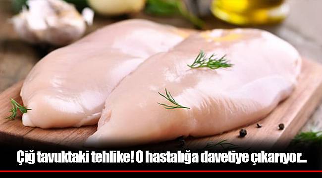 Çiğ tavuktaki tehlike! O hastalığa davetiye çıkarıyor...