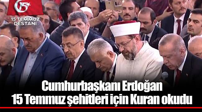 Cumhurbaşkanı Erdoğan 15 Temmuz şehitleri için Kuran okudu