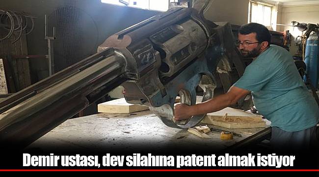 Demir ustası, dev silahına patent almak istiyor