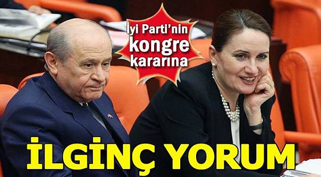 Devlet Bahçeli'den İYİ Parti'nin kongre kararına ilk tepki