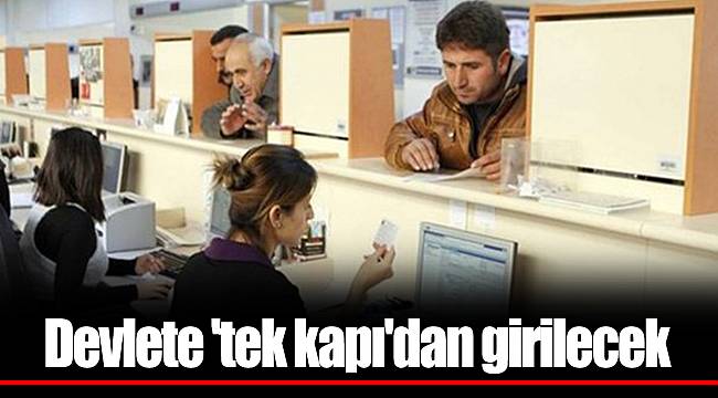 Devlete 'tek kapı'dan girilecek