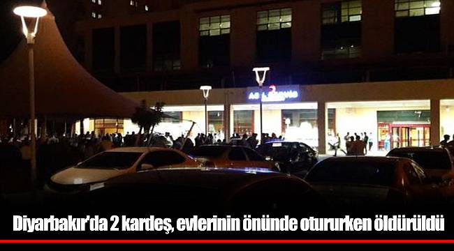Diyarbakır'da 2 kardeş, evlerinin önünde otururken öldürüldü