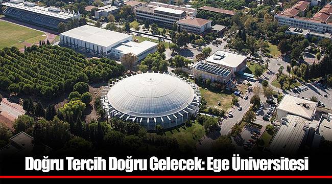 Doğru Tercih Doğru Gelecek: Ege Üniversitesi