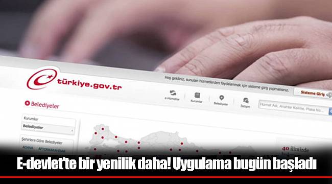 E-devlet'te bir yenilik daha! Uygulama bugün başladı