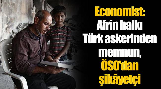 Economist: Afrin halkı Türk askerinden memnun, ÖSO'dan şikâyetçi