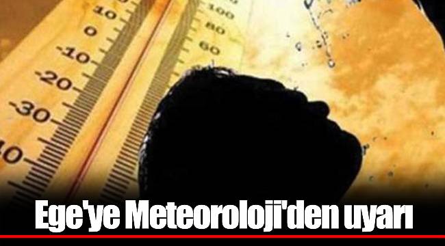 Ege'ye Meteoroloji'den uyarı