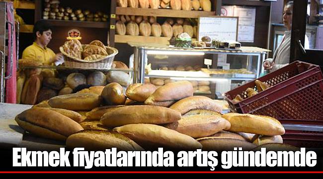 Ekmek fiyatlarında artış gündemde