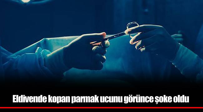 Eldivende kopan parmak ucunu görünce şoke oldu