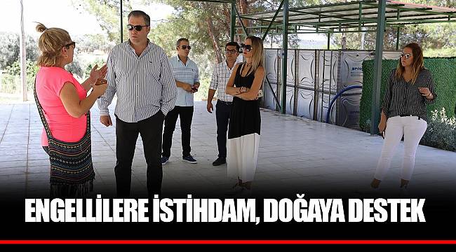 ENGELLİLERE İSTİHDAM, DOĞAYA DESTEK