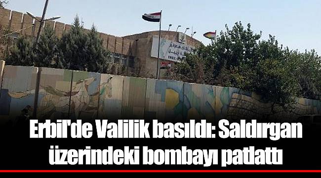 Erbil&#039;de Valilik basıldı: Saldırgan üzerindeki bombayı patlattı