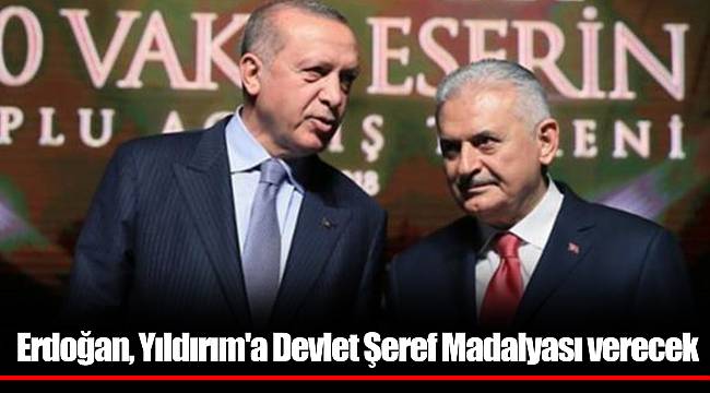 Erdoğan, Yıldırım'a Devlet Şeref Madalyası verecek