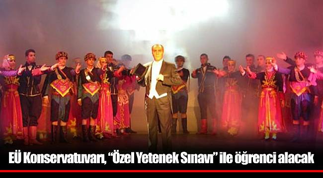 EÜ Konservatuvarı, “Özel Yetenek Sınavı” ile öğrenci alacak