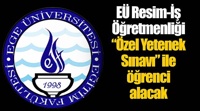 EÜ Resim-İş Öğretmenliği “Özel Yetenek Sınavı” ile öğrenci alacak