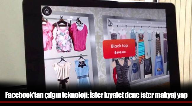 Facebook'tan çılgın teknoloji: İster kıyafet dene ister makyaj yap