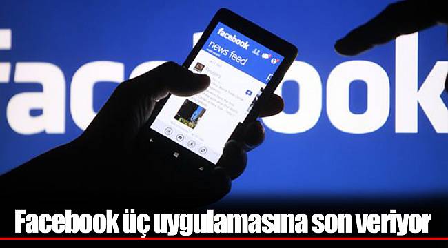 Facebook üç uygulamasına son veriyor
