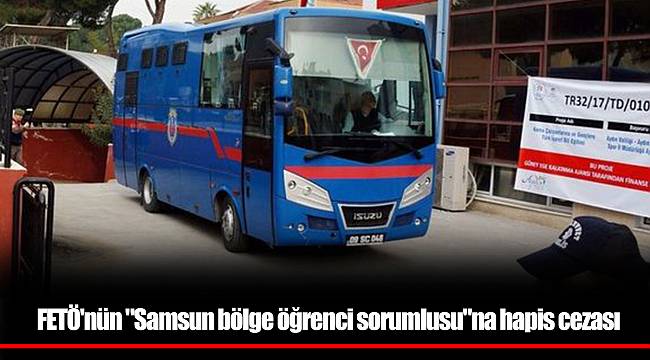 FETÖ'nün "Samsun bölge öğrenci sorumlusu"na hapis cezası