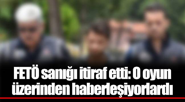 FETÖ sanığı itiraf etti: O oyun üzerinden haberleşiyorlardı