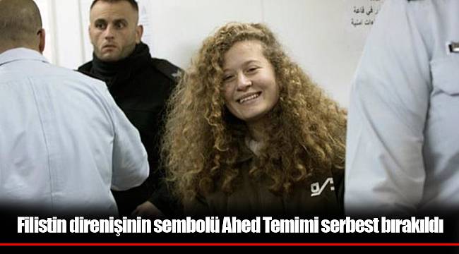 Filistin direnişinin sembolü Ahed Temimi serbest bırakıldı