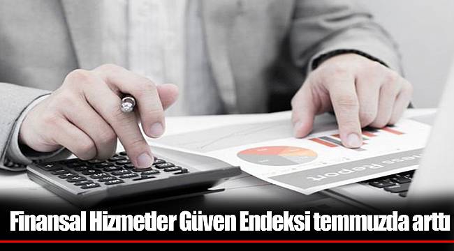 Finansal Hizmetler Güven Endeksi temmuzda arttı