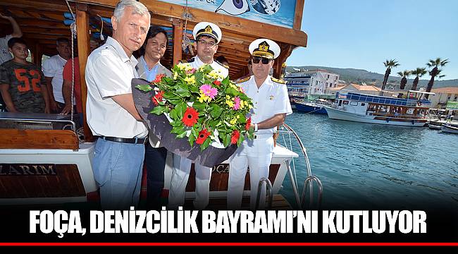 FOÇA, DENİZCİLİK BAYRAMI’NI KUTLUYOR