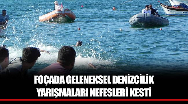 FOÇADA GELENEKSEL DENİZCİLİK YARIŞMALARI NEFESLERİ KESTİ