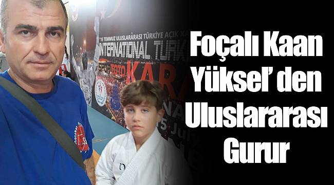 Foçalı Kaan Yüksel’ den Uluslararası Gurur