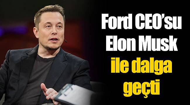 Ford CEO’su Elon Musk ile dalga geçti
