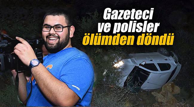 Gazeteci Halil Karabıyık ve polisler ölümden döndü
