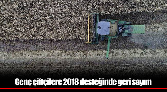 Genç çiftçilere 2018 desteğinde geri sayım